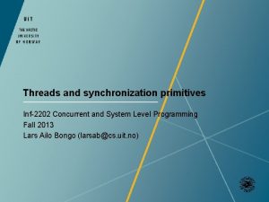 Threads and synchronization primitives Inf2202 Concurrent and System