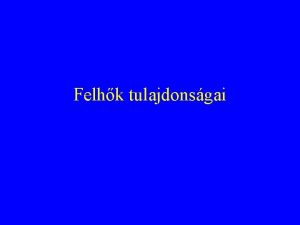 Felhk tulajdonsgai Felhtpusok Howard 1803 Alak szerint Cumulus