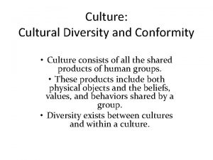 Culture Cultural Diversity and Conformity Culture consists of