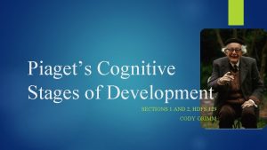 Piagets Cognitive Stages of Development SECTIONS 1 AND