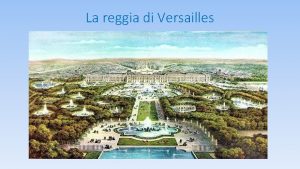 La reggia di Versailles La struttura della reggia
