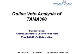 Online Veto Analysis of TAMA 300 Daisuke Tatsumi