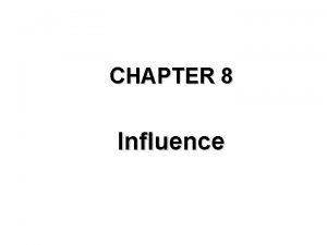 CHAPTER 8 Influence 1 Two Routes to Influence