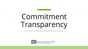 Commitment Transparency OFFICE OF POLICY FOR EXTRAMURAL RESEARCH