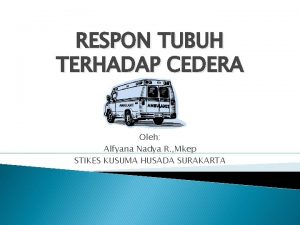 RESPON TUBUH TERHADAP CEDERA Oleh Alfyana Nadya R