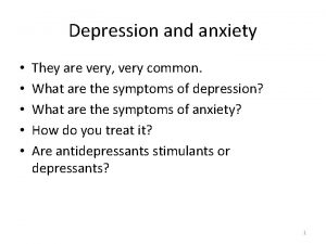 Depression and anxiety They are very very common
