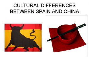 CULTURAL DIFFERENCES BETWEEN SPAIN AND CHINA SOME TYPICAL