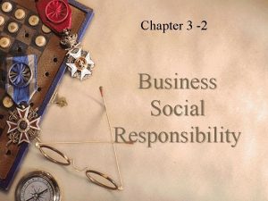 Chapter 3 2 Business Social Responsibility Social Responsibility