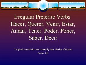 Irregular Preterite Verbs Hacer Querer Venir Estar Andar