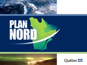 Le Plan Nord Faire le Nord ensemble Le