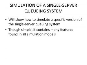 SIMULATION OF A SINGLESERVER QUEUEING SYSTEM Will show