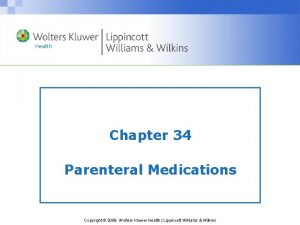 Chapter 34 Parenteral Medications Copyright 2009 Wolters Kluwer