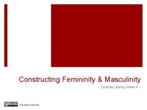 Constructing Femininity Masculinity Diversity Literacy Week 4 Prepared