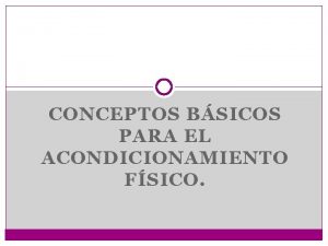 CONCEPTOS BSICOS PARA EL ACONDICIONAMIENTO FSICO Ante todo