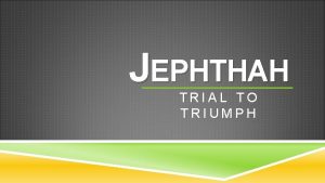 JEPHTHAH TRIAL TO TRIUMPH JUDGES 11 1 11