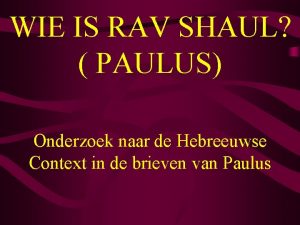 WIE IS RAV SHAUL PAULUS Onderzoek naar de