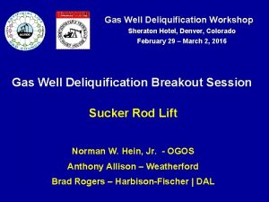 Gas Well Deliquification Workshop Sheraton Hotel Denver Colorado