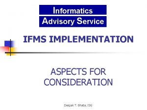 Informatics Advisory Service IFMS IMPLEMENTATION ASPECTS FOR CONSIDERATION