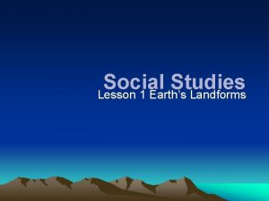 Social Studies Lesson 1 Earths Landforms DO NOW