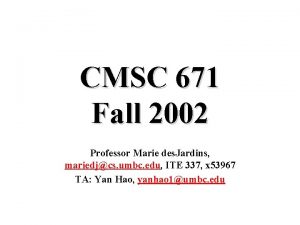 CMSC 671 Fall 2002 Professor Marie des Jardins