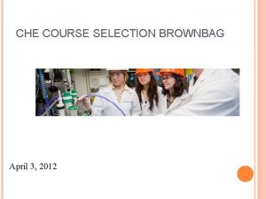CHE COURSE SELECTION BROWNBAG April 3 2012 Typical
