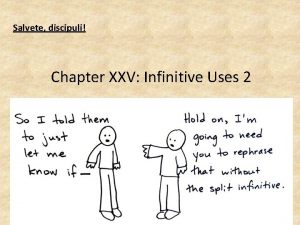Salvete discipuli Chapter XXV Infinitive Uses 2 Verbal