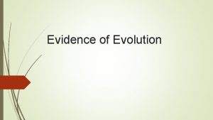 Evidence of Evolution Evidence supporting evolution 1 Fossil