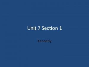 Unit 7 Section 1 Kennedy Election of 1960