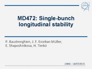 MD 472 Singlebunch longitudinal stability P Baudrenghien J