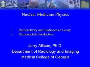 Nuclear Medicine Physics Radioactivity and Radioactive Decay Radionuclide