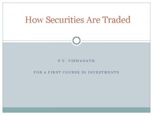 How Securities Are Traded P V VISWANATH FOR