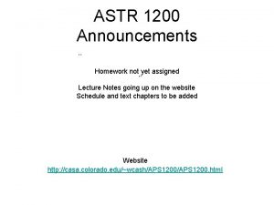 ASTR 1200 Announcements Homework not yet assigned Lecture