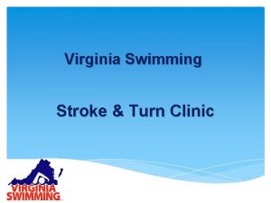 Virginia Swimming Stroke Turn Clinic WELCOME TO THE