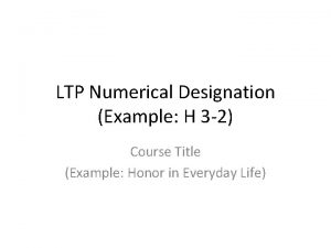 LTP Numerical Designation Example H 3 2 Course