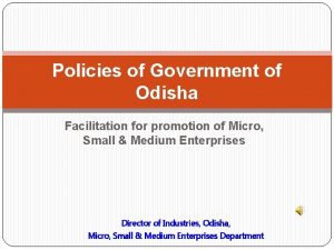 Policies of Government of Odisha Facilitation for promotion