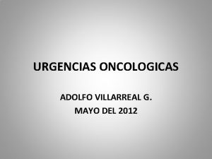 URGENCIAS ONCOLOGICAS ADOLFO VILLARREAL G MAYO DEL 2012