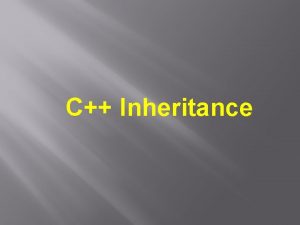 C Inheritance C Inheritance One of the most