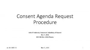 Consent Agenda Request Procedure John DAmbrosia Futurewei Subsidiary