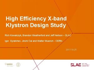 High Efficiency Xband Klystron Design Study Rich Kowalczyk