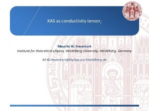 XAS as conductivity tensor Maurits W Haverkort Institute