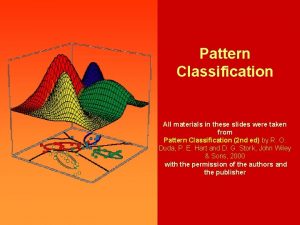 Pattern Classification All materials in these slides were