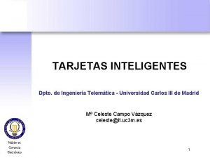 TARJETAS INTELIGENTES Dpto de Ingeniera Telemtica Universidad Carlos