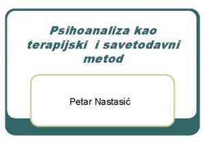 Psihoanaliza kao terapijski i savetodavni metod Petar Nastasi