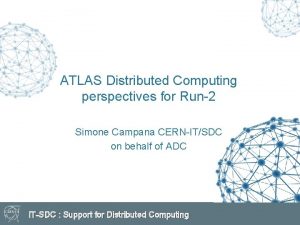 ATLAS Distributed Computing perspectives for Run2 Simone Campana