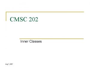 CMSC 202 Inner Classes Aug 7 2007 Simple