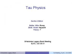 Tau Physics Section Editors Ba Bar Mike Roney