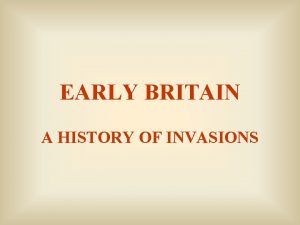 EARLY BRITAIN A HISTORY OF INVASIONS Summary 1