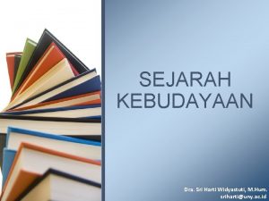 SEJARAH KEBUDAYAAN Dra Sri Harti Widyastuti M Hum