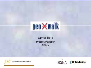James Reid Project Manager EDINA The geo Xwalk