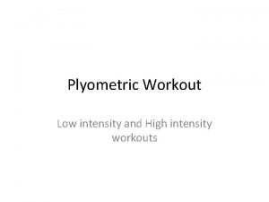 Plyometric Workout Low intensity and High intensity workouts